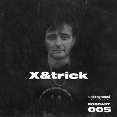 Underground Division Podcast 005 | X&trick