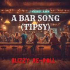 A Bar Song (Tipsy) - Blizzy Re-Roll