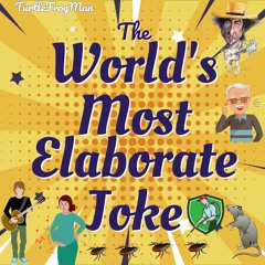 The World's Most Elaborate Joke