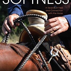 Get [PDF EBOOK EPUB KINDLE] A Journey to Softness: In Search of Feel and Connection with the Horse b