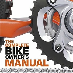 Get EBOOK EPUB KINDLE PDF The Complete Bike Owner's Manual: Repair and Maintenance in Simple Steps (