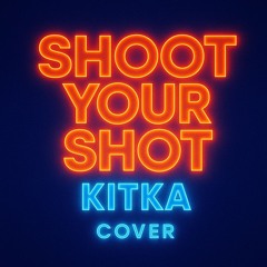 SHOOT YOUR SHOT (Kitka Cover)