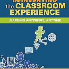 ? Reinventing the Classroom Experience: Learning Anywhere, Anytime BY: Nancy Sulla (Author) %Re