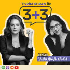 Evrim Kuran ile 3+3: Sahra Hazal Kaleli