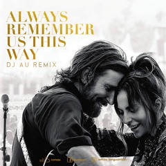 Always Remember Us This Way (Au Remix)