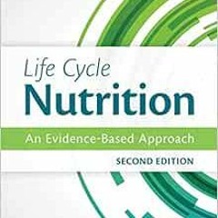 [Access] [EBOOK EPUB KINDLE PDF] Life Cycle Nutrition: An Evidence-Based Approach by