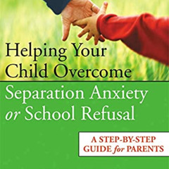 [Access] EPUB 🧡 Helping Your Child Overcome Separation Anxiety or School Refusal: A