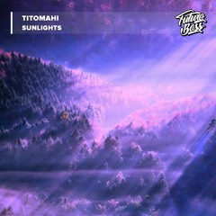 Titomahi - Sunlights [Future Bass Release]