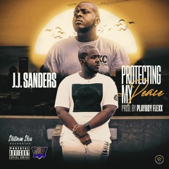 J.J. Sanders - Protecting My Peace (Prod. By Playboy Flexx)