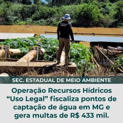 Operação Recursos Hídricos “Uso Legal” fiscaliza pontos de captação de água em MG.