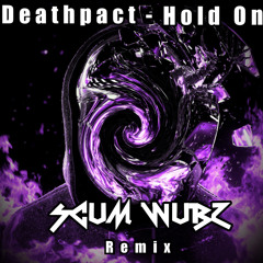 Deathpact - Hold On (Scum Wubz Remix)