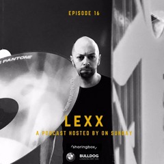 ON SUNDAY Podcast : episode 16 - LEXX ( Brussels )