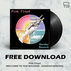 FREE DOWNLOAD: Pink Floyd - Welcome To The Machine (Kandar Rework)