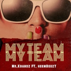 My Team ft Heembeezy IG @mr.kbandz