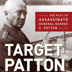 Download ⚡️ [PDF] Target--Patton The Plot to Assassinate General George S. Patton