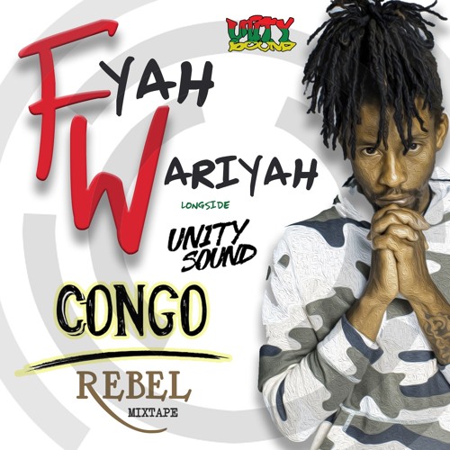 Fyah Wariyah X Unity Sound - Congo Rebel Mix Tape 2020