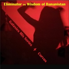 Eliminator vs Wisdom of Bananistan | Galaxies Mix Sessions | Corvus