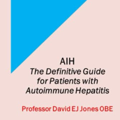 [ACCESS] EBOOK 🎯 AIH: The Definitive Guide for Patients with Autoimmune Hepatitis (T