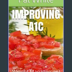 Read PDF ⚡ IMPROVING a1c: WEIGHT MANAGEMENT     Kindle Edition [PDF]