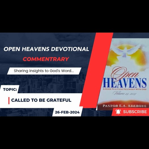 Stream Audio Open Heavens Devotional Commentary 26022024 (Called To Be Grateful) by Sir
