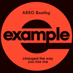 Example - Changed The Way You Kiss Me (AREO Bootleg)