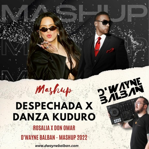 Rosalia X Don Omar - La Despechada X Danza Kuduro (D'Wayne Balban Mashup 2022)