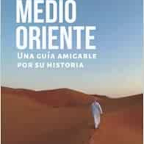 Read KINDLE 📫 Medio Oriente - Una guía amigable por su historia (Spanish Edition) by