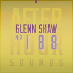 Glenn Shaw presents Afterhour Sounds Podcast Nr. 188