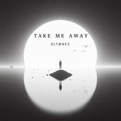 Take Me Away