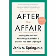 Download~ PDF After the Affair, Third Edition: Healing the Pain and Rebuilding Trust When a Partner