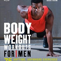 [Read] EBOOK EPUB KINDLE PDF Bodyweight Workouts for Men: 75 Anytime, Anywhere Exercises to Build a