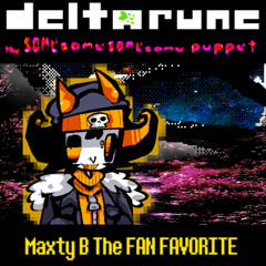 [Deltarune: The Same Same Same Same Puppet]- MAXTY B; The Fan Favorite