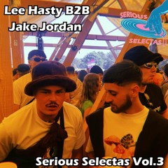 Serious Selectas Vol.3 Lee Hasty B2B Jake Jordan