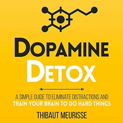 [Free] EBOOK ✉️ Dopamine Detox: A Short Guide to Remove Distractions and Get Your Bra