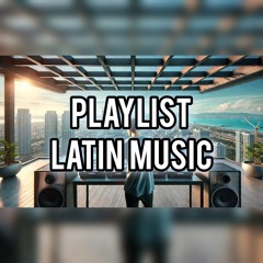 Playlist Latin Music Mix | 2024-2025