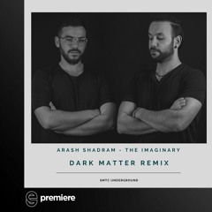 Premiere: Arash Shadram - The Imaginary (Dark Matter Remix) - SMTC Underground