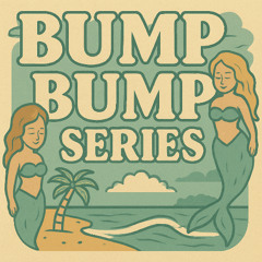 Bump Bump Series #001 - House/EDM