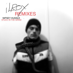 iLROY - STUCC IN THE GRIND - (NIPSEY HUSSLE REMIX)