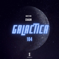 GALACTICA #104 Guest Mix: Chaum