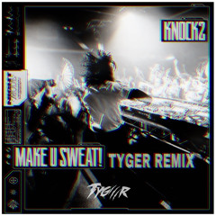 Knock2 - Make U SWEAT! (Tyger Remix)