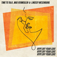 Time To Talk, Max Vermeulen & Lindsxy Mesenburg - Hype Off Your Love