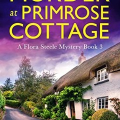 Read ❤️ PDF Murder at Primrose Cottage: An utterly addictive English cozy mystery (A Flora Steel