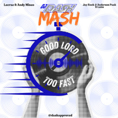 GOOD LORD X TOO FAST (DASHMASH)