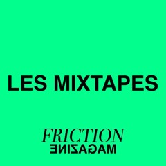 Les mixtapes de Friction Magazine
