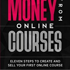 [Access] [KINDLE PDF EBOOK EPUB] Make Money From Online Courses: Eleven Steps To Create And Sell You