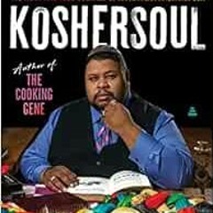 [Access] PDF EBOOK EPUB KINDLE Koshersoul: The Faith and Food Journey of an African American Jew by