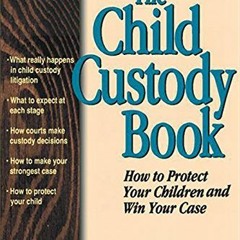 READ KINDLE PDF EBOOK EPUB The Child Custody Book: How to Protect Your Children and Win Your Case (R