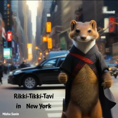 Rikki-Tikki-Tavi In New York - Misha Sanin