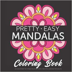 [Download] EPUB 🗃️ Pretty Easy Mandalas Coloring Book: An assortment of stress relie