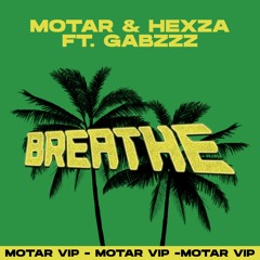 Motar & Hexza - Breathe ft.gabzzz (Motar Vip) 🌴